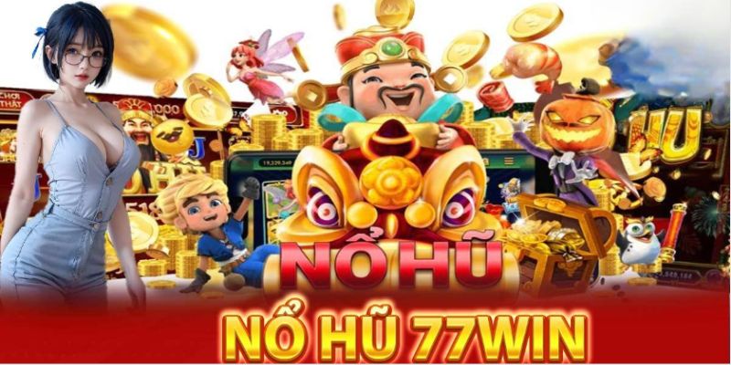 Nổ hũ cổ điển tại 77WIN được nhiều cược thủ quan tâm