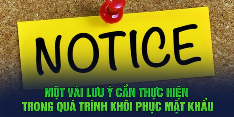 Một vài lưu ý cần thực hiện trong quá trình khôi phục mật khẩu