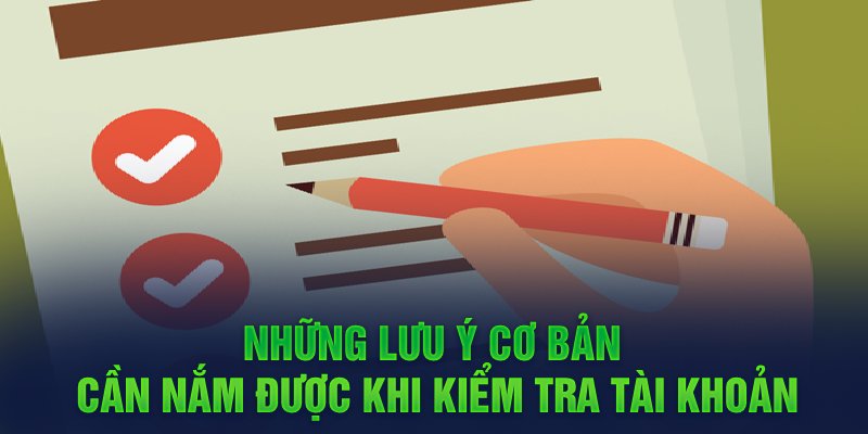 Những lưu ý cơ bản cần nắm được khi kiểm tra tài khoản