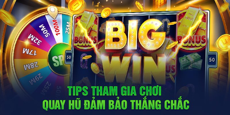 Tips tham gia chơi quay hũ đảm bảo thắng chắc