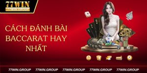 Cách đánh bài baccarat hay nhất