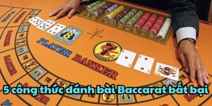 5 Công Thức Đánh Bài Baccarat Bất Bại