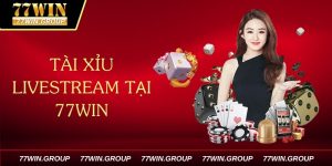 Tài Xỉu Livestream Tại 77Win